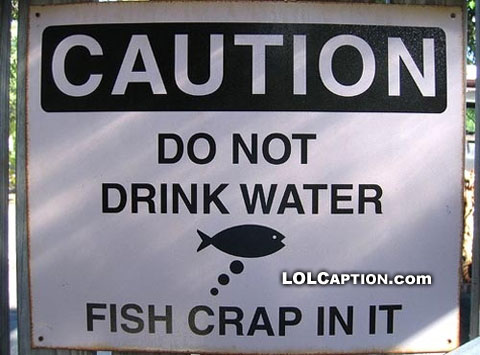 funny-signs-do-not-drink-the-water-the-fish-crap-in-it