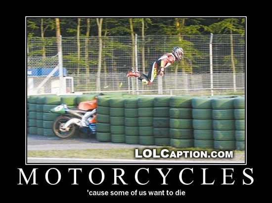lolcaption-funny-demotivational-postersmotorcycles-cause-some-of-us-want-to-die
