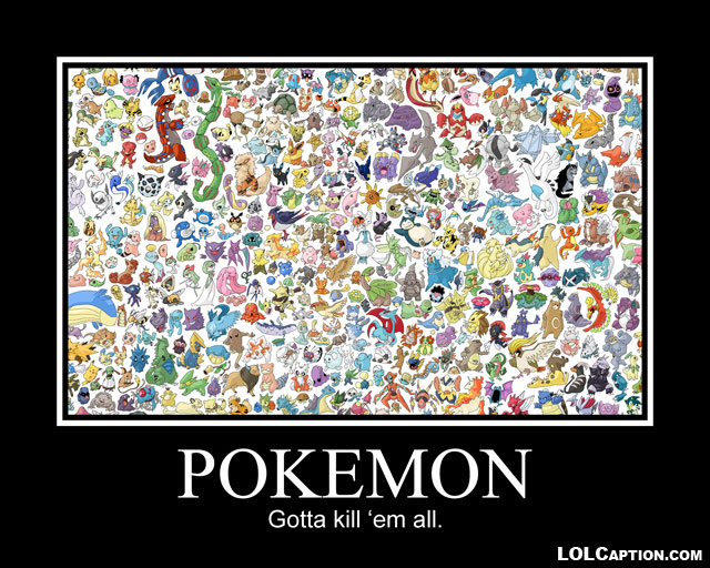pokemon-must-die-funny-demotivational-pictures-funny-pictures-with-captions
