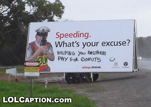 funny-pictures-speeding-whats-your-excuse-helping-you-bastards-buy-donuts