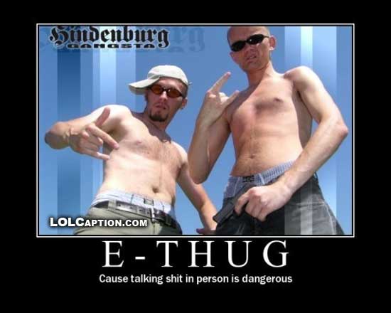 funny-demotivational-pictures-ethug-coz-talking-shit-in-person-is-dangerous-lolcaption