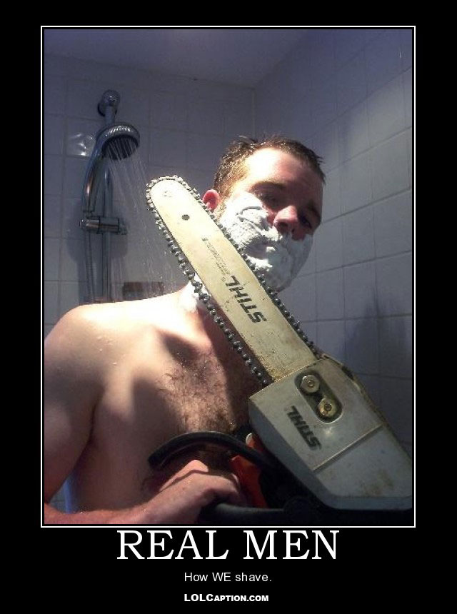 lolcaption-funny-demotivational-poster-how-real-men-shave-shower-chainsaw